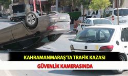 Kahramanmaraş’ta Trafik Kazası Güvenlik Kamerasında