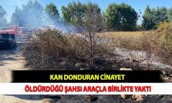 Kan Donduran Cinayet: Öldürdüğü Şahsı Araçla Birlikte Yaktı