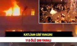 Katliam Gibi Yangın! 115 Ölü 200 Yaralı