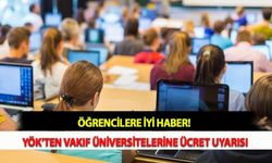 Öğrencilere İyi Haber! YÖK'ten Vakıf Üniversitelerine Ücret Uyarısı