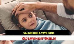 Salgın Hızla Yayılıyor: Ölü Sayısı 453’e Yükseldi