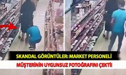 Skandal Görüntüler: Market Personeli Müşterinin Uygunsuz Fotoğrafını Çekti!