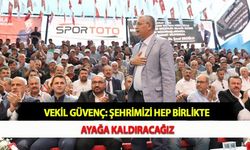 Vekil Güvenç: Şehrimizi Hep Birlikte Ayağa Kaldıracağız