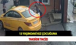 13 Yaşındaki Kız Çocuğuna Takside Taciz!