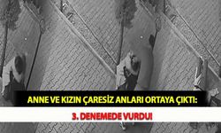 Anne ve Kızın Çaresiz Anları Ortaya Çıktı: 3. Denemede Vurdu!