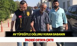 Av Tüfeğiyle Oğlunu Vuran Babanın İfadesi Ortaya Çıktı!