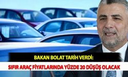 Bakan Bolat Tarih Verdi: Sıfır Araç Fiyatlarında Yüzde 20 Düşüş Olacak