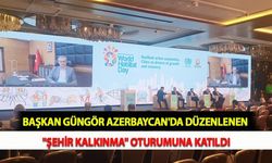 Başkan Güngör Azerbaycan'da Düzenlenen "Şehir Kalkınma" Oturumuna Katıldı