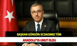 Başkan Güngör: Ecdadımız Tüm Anadolu’ya Umut Oldu