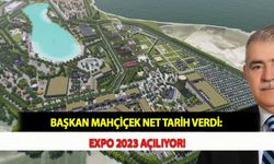 Başkan Mahçiçek Net Tarih Verdi: EXPO 2023 Açılıyor!
