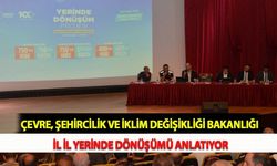 Çevre, Şehircilik ve İklim Değişikliği Bakanlığı İl İl Yerinde Dönüşümü Anlatıyor