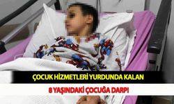 Çocuk Hizmetleri Yurdunda Kalan 8 Yaşındaki Çocuğa Darp!