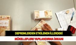 Depremlerden Etkilenen İllerdeki Mükelleflere Yapılandırma İmkanı