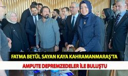 Fatma Betül Sayan Kaya Kahramanmaraş'ta Ampute Depremzedeler İle Buluştu