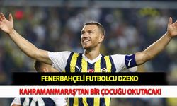 Fenerbahçeli Futbolcu Dzeko Kahramanmaraş'tan Bir Çocuğu Okutacak!