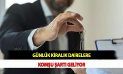 Günlük Kiralık Dairelere Komşu Şartı Geliyor