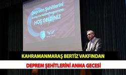 Kahramanmaraş Bertiz Vakfından Deprem Şehitlerini Anma Gecesi