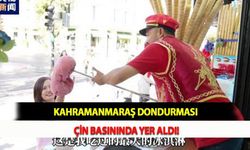 Kahramanmaraş Dondurması Çin Basınında Yer Aldı!