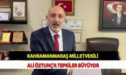 Kahramanmaraş Milletvekili Ali Öztunç'a Tepkiler Büyüyor