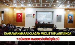 Kahramanmaraş Olağan Meclis Toplantısında 7 Gündem Maddesi Görüşüldü