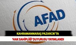 Kahramanmaraş Pazarcık’ta ‘Hak Sahipliği’ Duyurusu Yayımlandı