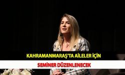 Kahramanmaraş'ta Aileler İçin Seminer Düzenlenecek