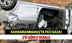 Kahramanmaraş'ta Feci Kaza: 2'si Ağır 5 Yaralı