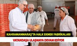 Kahramanmaraş'ta Halk Ekmek Fabrikaları Vatandaşa Ulaşmaya Devam Ediyor