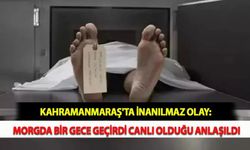 Kahramanmaraş'ta İnanılmaz Olay: Morgda Bir Gece Geçirdi Canlı Olduğu Anlaşıldı