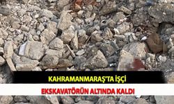 Kahramanmaraş'ta İşçi Ekskavatörün Altında Kaldı