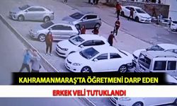 Kahramanmaraş'ta Öğretmeni Darp Eden Erkek Veli Tutuklandı