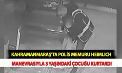 Kahramanmaraş'ta Polis Memuru Heimlich Manevrasıyla 3 Yaşındaki Çocuğu Kurtardı
