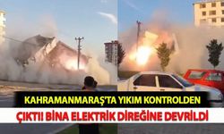 Kahramanmaraş'ta Yıkım Kontrolden Çıktı: Bina Direğe Devrildi