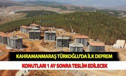 Kahramanmaraş Türkoğlu'da İlk Deprem Konutları 1 Ay Sonra Teslim Edilecek