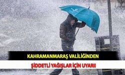 Kahramanmaraş Valiliğinden Şiddetli Yağışlar İçin Uyarı!
