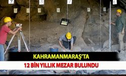 Kahramanmaraş’ta 12 Bin Yıllık Mezar Bulundu