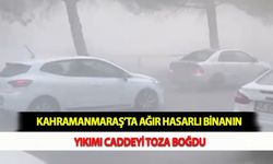 Kahramanmaraş’ta Ağır Hasarlı Binanın Yıkımı Caddeyi Toza Boğdu