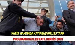 Karısı Hakkında Kayıp Başvurusu Yapıp Programa Katıldı: Katil Kendisi Çıktı