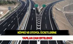Köprü ve Otoyol Ücretlerine Yapılan Zam Ertelendi
