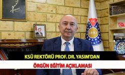 KSÜ Rektörü Prof. Dr. Yasım'dan Örgün Eğitim Açıklaması