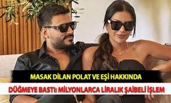 MASAK Dilan Polat ve Eşi Hakkında Düğmeye Bastı: Milyonlarca Liralık Şaibeli İşlem
