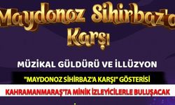 "Maydonoz Sihirbaz’a Karşı" Gösterisi Kahramanmaraş'ta Minik İzleyicilerle Buluşacak