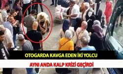 Otogarda Kavga Eden İki Yolcu Aynı Anda Kalp Krizi Geçirdi