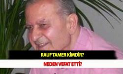 Rauf Tamer Kimdir? Neden Vefat Etti?