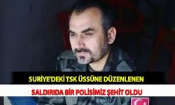 Suriye'deki TSK Üssüne Düzenlenen Saldırıda Bir Polisimiz Şehit Oldu