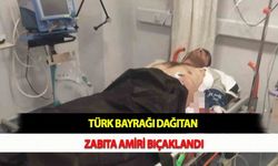 Türk Bayrağı Dağıtan Zabıta Amiri Bıçaklandı