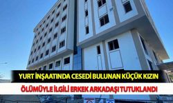 Yurt İnşaatında Cesedi Bulunan Küçük Kızın Ölümüyle İlgili Erkek Arkadaşı Tutuklandı
