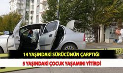 14 Yaşındaki Sürücünün Çarptığı 5 Yaşındaki Çocuk Yaşamını Yitirdi