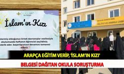 Arapça Eğitim Verip, 'İslam’ın Kızı' Belgesi Dağıtan Okula Soruşturma