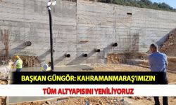 Başkan Güngör: Kahramanmaraş’ımızın Tüm Altyapısını Yeniliyoruz